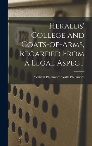 Heralds' College And Coats-Of-Arms, Regarded From A Legal Aspect