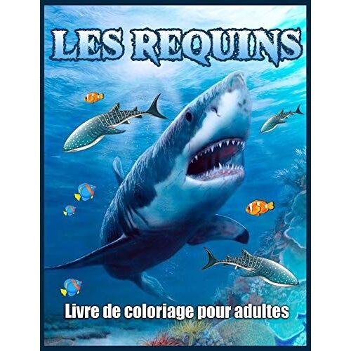 Les Requins Livre De Coloriage Pour Adultes: Livre De Coloriage Anti-Stress Pour Les Adultes