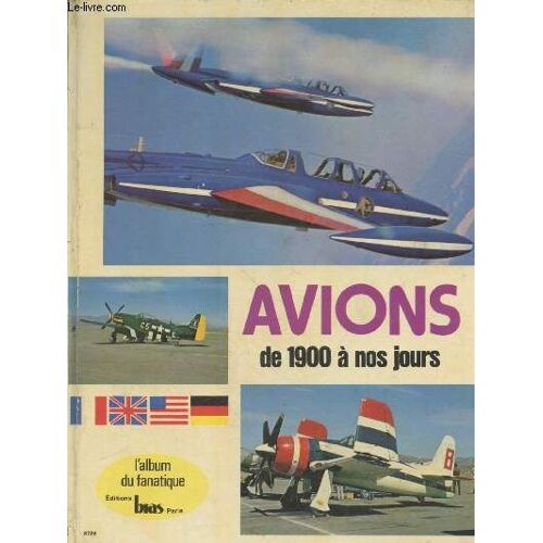 Avions De 1900 À Nos Jours : Quelques Avions Du Xxe Siècle (Collection : L Album Du Fanatique)