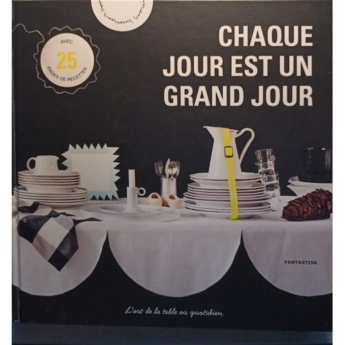 Chaque Jour Est Un Grand Jour " L'art De La Table Au Quotidien"