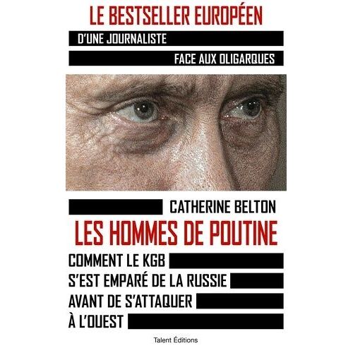 Les Hommes De Poutine - Comment Le Kgb S'est Emparé De La Russie Avant De S'attaquer À L'ouest