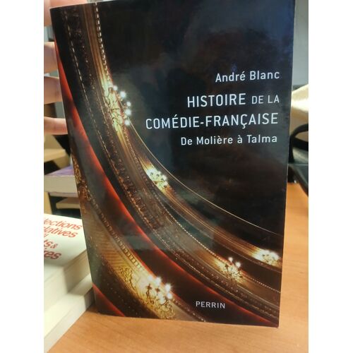 Histoire De La Comedie-Francaise De Moliere A Talma
