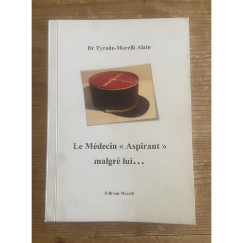 Dr Tyrode-Morelli Alain Le Médecin "Aspirant" Malgré Lui...