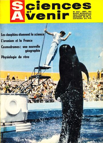 Sciences Et Avenir N°223 (Sept 1965) Les Dauphins Étonnent La Science, L'Uranium Et La France, Cosmodromes Un Nouvelle Géographie, Physiologie Du Rêve