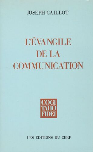 L'évangile De La Communication . Pour Une Nouvelle Approche Du Salut Chrétien