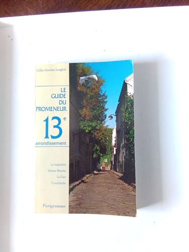 Le Guide Du Promeneur 13ème Arrondissement - La Salpêtrière - Maison Blanche - La Gare - Croulebarbe