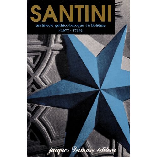 Santini . Architecte Gothico-Baroque En Bohême (1677- 1723)