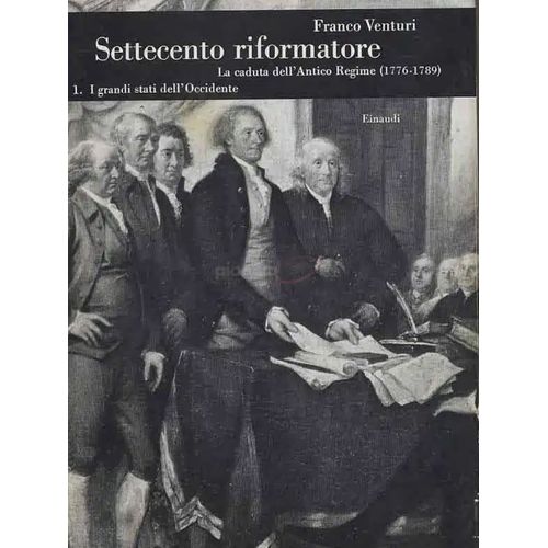 Settecento Riformatore. Ma Caduta Dell'Antico Regime (1776-1789). Volume Iv-1. I Grandi Stati Dell'Occidente. 9788806569525