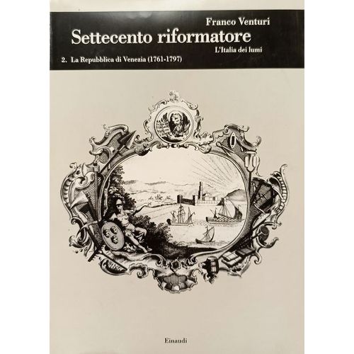 Settecento Riformatore. L'Italia Dei Lumi. Volume V-2. La Repubblica Di Venezia (1761-1797). Franco Venturi