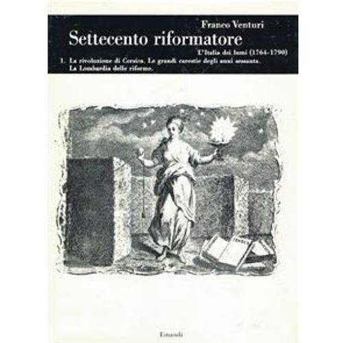 Settecento Riformatore. L'Italia Dei Lumi (1764-1790). Volume V-1. La Rivoluzione Di Corsica. Le Grandi Carestie Degli Anni Sessanta. La Lombardia Delle Riforme. Franco Venturi. 9788806598341