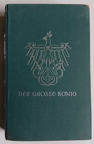 Der Grosse König ; Zweiter Band Von Hans Heyck - Zeitgeschichte-Verlag, Berlin W35 - Einmalige Sonderausgabe Der Zentrale Der Front-Buchhandlungen Paris