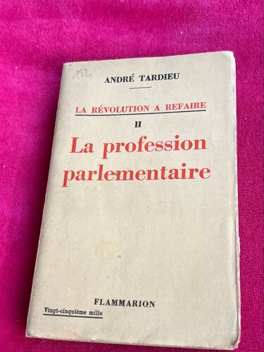 André Tardieu La Révolution À Refaire Ii La Profession Parlementaire 