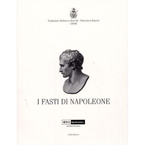I Fasti Di Napoleone Nelle Incisioni Tratte Dai Monocromi Di Andrea Appiani Les Gloires De Napoléon Dans Les Gravures Tirées Des Monochromes D'Andrea Appiani