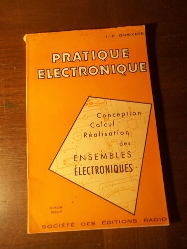 Pratique Électronique. Etude Destinée À Guider Le Technicien Dans L'élaboration, La Réalisation Rationnelle Et La Mise Au Point Des Ensembles Électroniques Modernes Oehmichen J.P. 1963