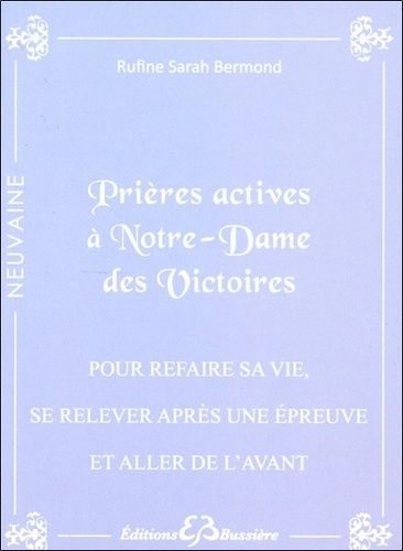 Prières Actives Pour Refaire Sa Vie (Se Relever Face À Une Épreuve Difficile Et Aller De L'avant) Par Le Pouvoir Du Sacré Coeur De Jésus & Par L'intercession De Notre Dame Des Victoires - En...