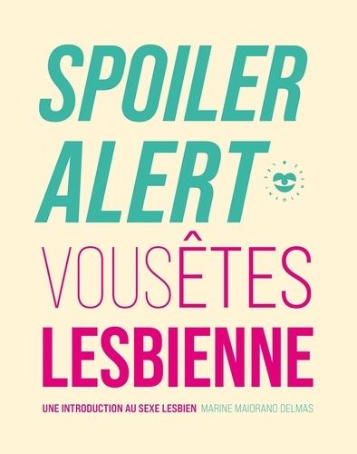 Spoiler Alert : Vous Êtes Lesbienne - Une Introduction Au Sexe Lesbien