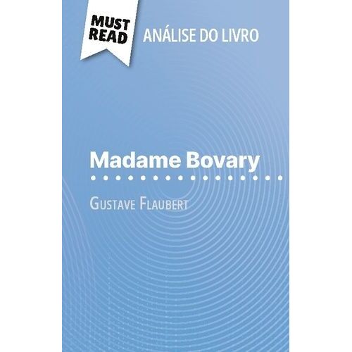 Madame Bovary De Gustave Flaubert (Análise Do Livro) - Análise Completa E Resumo Pormenorizado Do Trabalho