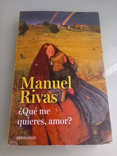 ¿Qué Me Quieres, Amor? Novela De Manuel Rivas