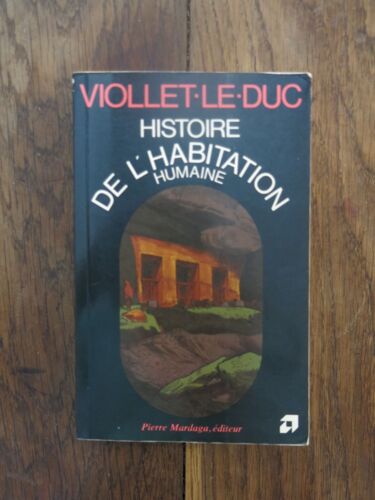 Histoire De L'Habitation Humaine De Viollet-Le-Duc. Pierre Mardaga Éditeur. 1978