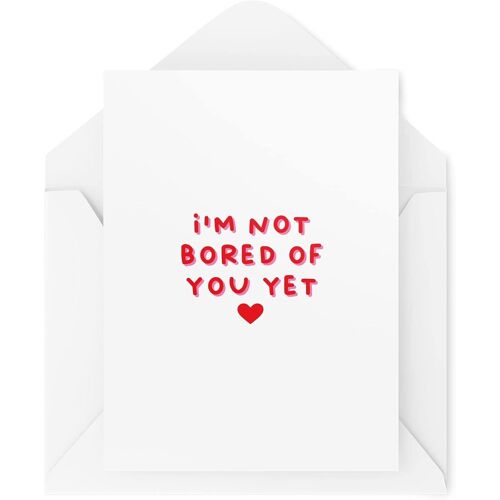 Carte de Saint-Valentin amusante - I'm Not Bored of You Yet - Saint-Valentin - Cartes amusantes - Cartes de Saint-Valentin - Cartes d'anniversaire amusantes CBH1471