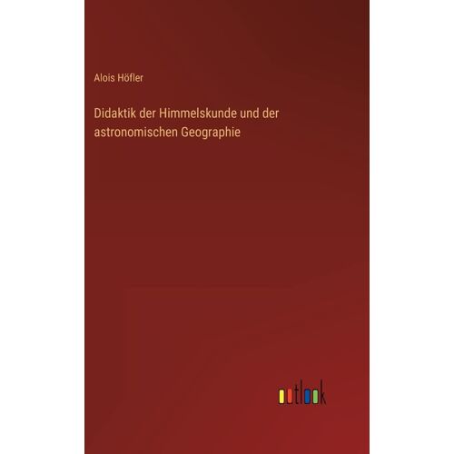 Didaktik Der Himmelskunde Und Der Astronomischen Geographie
