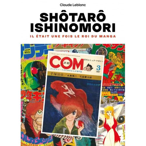 Ishinomori Shôtarô - Il Était Une Fois Le Roi Du Manga