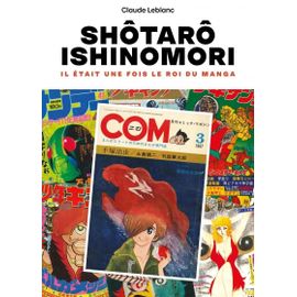 Ishinomori Shôtarô - Il Était Une Fois Le Roi Du Manga :