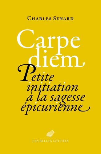 Carpe Diem - Petite Initiation À La Sagesse Épicurienne