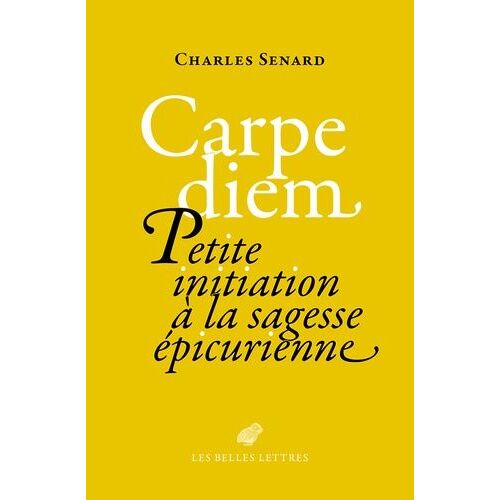 Carpe Diem - Petite Initiation À La Sagesse Épicurienne