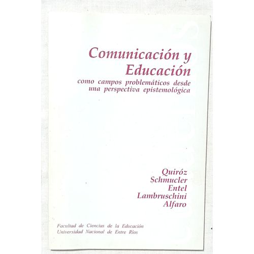 (Collectif), Comunicacion Y Educacion : Como Campos Problematicos Desde Una Perspectiva Epistemologica, Facultad De Ciencias De La Educacio / Universidad Nacional De Entre Rios, 1995, En Espagnol