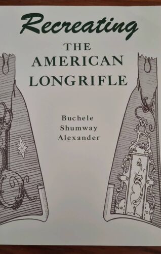 Récréation, The American Longrifle Par W. Buchele, G. Shumway Et A. Alexander - Fifth Edition - George Shumway Publisher
