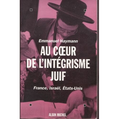 Au C?Ur De L¿Intégrisme Juif - Emmanuel Haymann - Albin Michel 1996