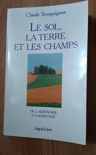 Le Sol, La Terre Et Les Champs Par Claude Bourguignon Aux Éditions Le Sang De La Terre Année 1991