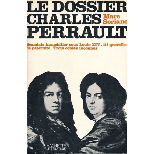 Le Dossier Charles Perrault. Scandale Immobilier Sous Louis Xiv. 111 Querelles De Paternité. Trois Contes Inconnus