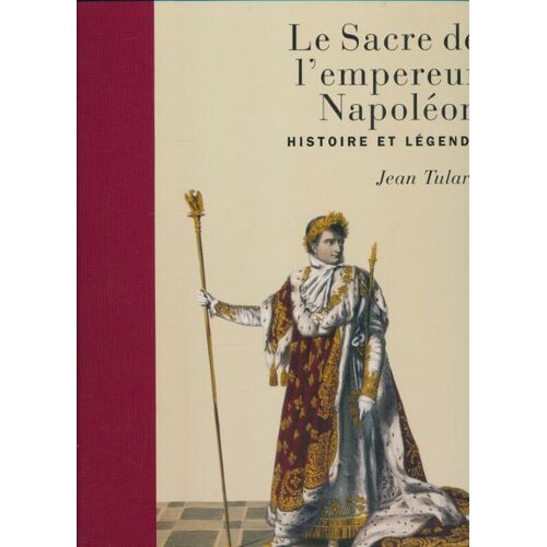 Le Sacre De L'empereur Napoléon. Histoire Et Légende