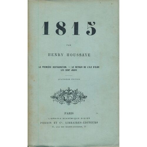 1815. La Première Restauration; Le Retour De L'ile D'elbe. Les Cent Jurs