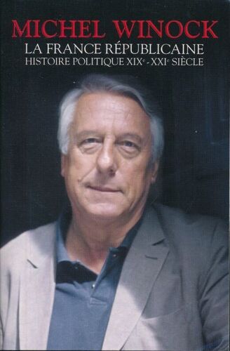La France Républicaine . Histoire Politique, Xixe - Xxie Siècle