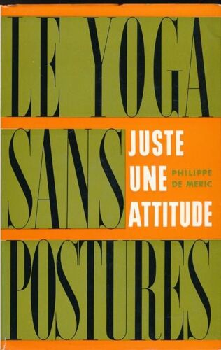 Le Yoga Sans Postures. Juste Une Attitude