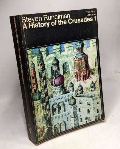 A History Of The Crusades Volume I - The First Crusade And The Foundation Of The Kingdom Of Jerusalem