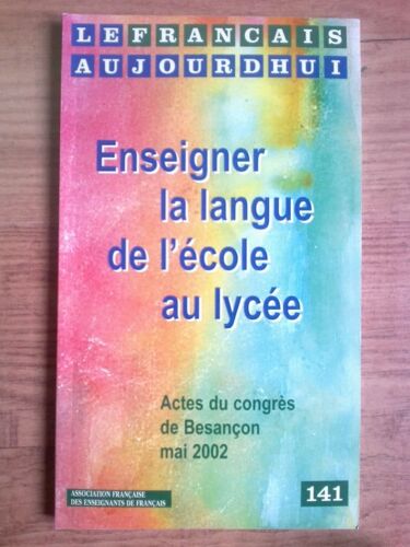 Le Francais Aujourd'hui 141 Enseigner La Langue De L Ecole Au Lycee Actes Du Congrés De Besancon
