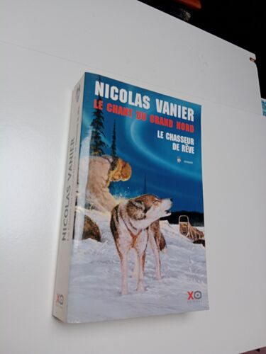 Le Chant Du Grand Nord Le Chasseur De Rêve Tome 1 Livre De Nicolas Vanier - 2002 (A)
