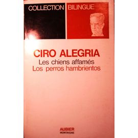 Ciro Alegria, Les Chiens Affamés, Los Perros Hambrientos, Aubier Montaigne, Collection Bilingue, Texte Original Avec Introduction Et Traduction Par Henry Bonneville, 1974, In-8, 316 Pages.