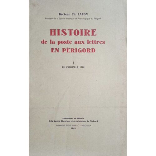 Dr Ch. Lafon, Histoire De La Poste En Périgord, Périgueux, P. Fanlac, 1949.