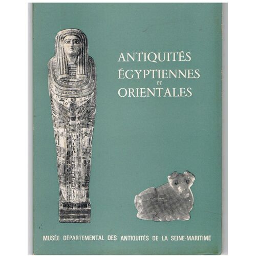 Antiquités Egyptiennes Et Orientales. Musée Départemental Des Antiquités De La Seine-Maritime.