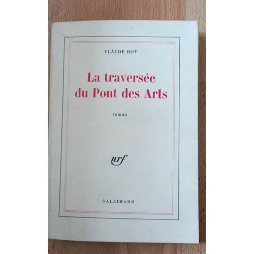 La Traversée Du Pont Des Arts Par Claude Roy Aux Éditions Gallimard Dédicacé Par L'auteur Année 1979