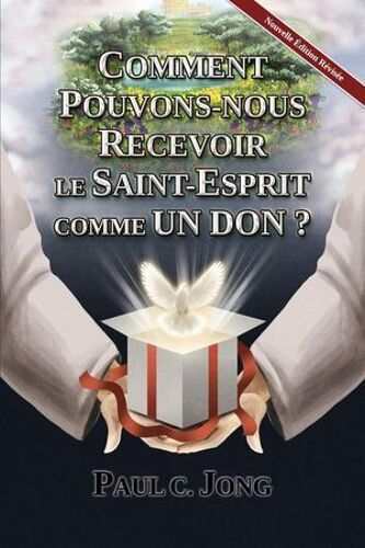 Comment Pouvons-Nous Recevoir Le Saint-Esprit Comme Un Don ? [Nouvelle Édition Révisée]
