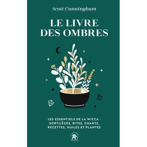 Le Livre Des Ombres - Les Essentiels De La Wicca : Sortilèges, Rites, Chants, Recettes, Huiles Et Plantes