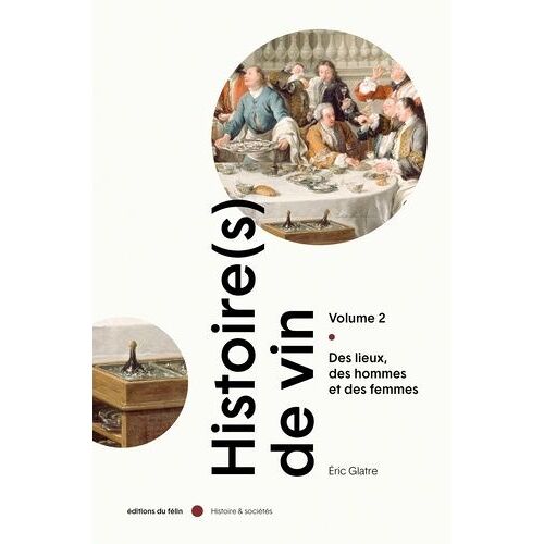 Histoire(S) De Vin - Tome 2, Des Lieux, Des Hommes Et Des Femmes