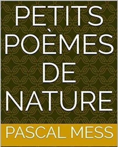 Petits Poèmes De Nature" De Pascal Mess