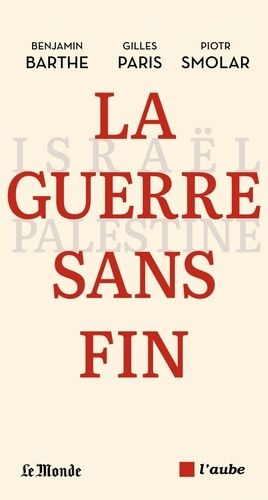 La Guerre Sans Fin - Israël-Palestine